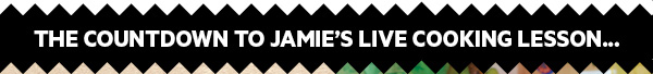 The countdown to Jamie's live cooking lesson...
