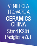 Veniteci a trovare a Ceramics China - Stand K301, Padiglione 8.1
